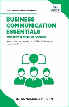 Business Communication Essentials You Always Wanted To Know (Self Learning Management) (eBook, ePUB) - Publishers, Vibrant; Bliven, Annamaria