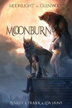 Moonburn (Moonlight in Glenwood, #1) (eBook, ePUB) - Fraser, Aynsley J.; Hunt, Lita