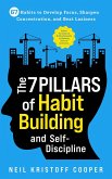 The 7 Pillars of Habit Building and Self-Discipline: 67 Habits to Develop Focus, Sharpen Concentration, and Beat Laziness. Be More Successful by Mastering the Art of Self-Control (eBook, ePUB)