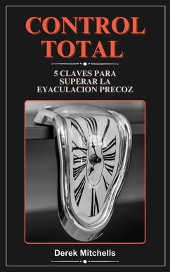 Control total 5 claves para superar la eyaculación precoz (eBook, ePUB) - Mitchells, Derek