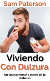 Viviendo Con Dulzura: Un viaje personal a través de la diabetes (eBook, ePUB) Viviendo Con Dulzura: Un viaje personal a través de la diabetes (eBook, ePUB)