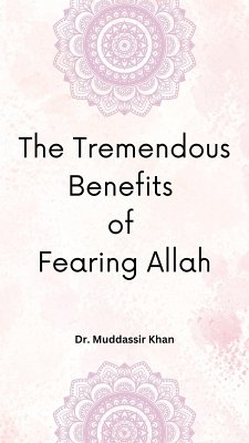 The Tremendous Benefits of Fearing Allah (eBook, ePUB) - Khan, Muddassir