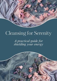Cover Cleansing for Serenity: A practical guide for shielding your energy (eBook, ePUB)