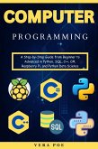Computer Programming: A Step-by-Step Guide from Beginner to Advanced in Python, SQL, C++, C#, Raspberry Pi, and Python Data Science (eBook, ePUB)