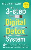 The 3-Step Digital Detox System: 81 Solutions to Beat Technology Addiction and Reduce Screen Time. Increase Your Productivity and Take Back Control in a World Full of Distractions (eBook, ePUB)