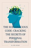 The Subconscious Code: Cracking the Secrets of Personal Transformation (eBook, ePUB)