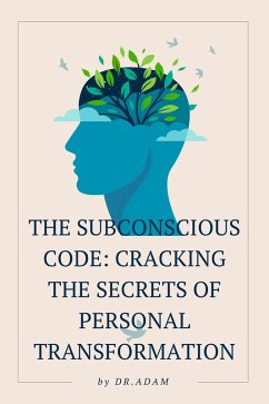 The Subconscious Code: Cracking the Secrets of Personal Transformation (eBook, ePUB) - Dradam