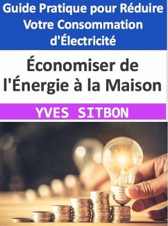 Cover Économiser de l'Énergie à la Maison : Guide Pratique pour Réduire Votre Consommation d'Électricité (eBook, ePUB)