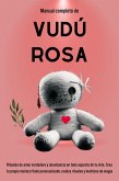 Manual completo de Vudú Rosa: Rituales de amor verdadero y abundancia en todo aspecto de tu vida. (eBook, ePUB)