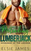 Pretending with the Lumberjack (Hideaway at the Lagoon, #2) (eBook, ePUB)