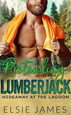 Pretending with the Lumberjack (Hideaway at the Lagoon, #2) (eBook, ePUB) - James, Elsie