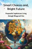 Smart Choices and, Bright Future - Purposeful Sophisticate Living through Bhagavad Gita (eBook, ePUB)