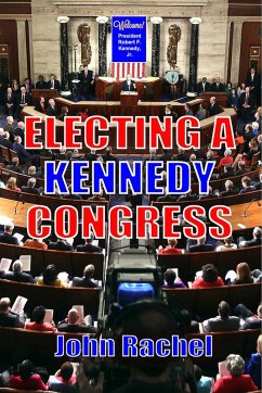 Electing A Kennedy Congress (eBook, ePUB) - Rachel, John