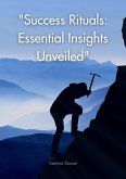 "Success Rituals: Essential Insights Unveiled" (eBook, ePUB) "Success Rituals: Essential Insights Unveiled" (eBook, ePUB)