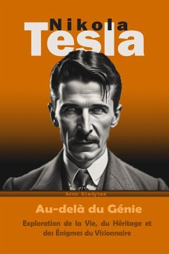 Nikola Tesla: Au-delà du Génie - Exploration de la Vie, du Héritage et des Énigmes du Visionnaire (eBook, ePUB) - Bladytes, Historiador Aron