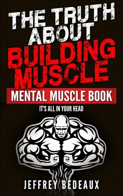 Cover The Truth About Building Muscle: It's All in Your Head (eBook, ePUB)