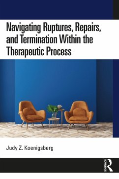 Navigating Ruptures, Repairs, and Termination Within the Therapeutic Process (eBook, PDF) - Koenigsberg, Judy Z.