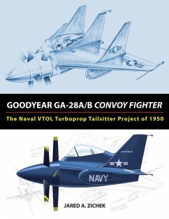 Cover Goodyear GA-28A/B Convoy Fighter: The Naval VTOL Turboprop Tailsitter Project of 1950 (eBook, ePUB)
