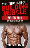 The Truth About Building Muscle: Fat Loss Book (eBook, ePUB)