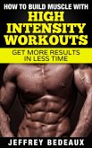 How to Build Muscle with High Intensity Workouts (eBook, ePUB)