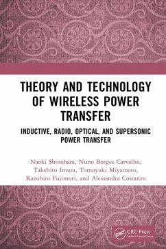 Theory and Technology of Wireless Power Transfer (eBook, ePUB) - Shinohara, Naoki; Carvalho, Nuno Borges; Imura, Takehiro; Miyamoto, Tomoyuki; Fujimori, Kazuhiro; Costanzo, Alessandra