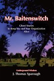 Mr. Baitenswitch: Ghost Stories to Keep You and Your Organization Alive (eBook, ePUB)