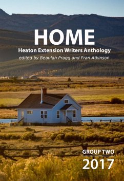 Home: 2017 - Group Two - Heaton Extension Writers Anthology (eBook, ePUB) - Pragg, Beaulah