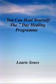 You Can Heal Yourself: The 7 Day Healing Programme (Realign Your Thinking, Realign Your LIfe, #4) (eBook, ePUB)