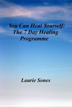 You Can Heal Yourself: The 7 Day Healing Programme (Realign Your Thinking, Realign Your LIfe, #4) (eBook, ePUB) - Sones, Laurie