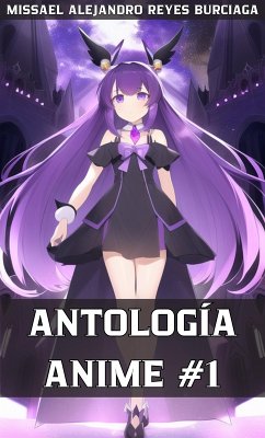 Antología Anime #1 (eBook, ePUB) - Burciaga, Missael Alejandro Reyes