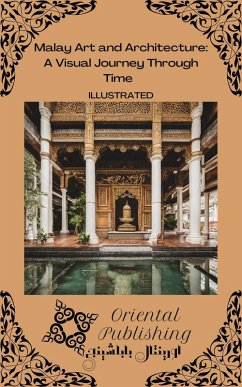 Malay Art and Architecture A Visual Journey Through Time (eBook, ePUB) - Publishing, Oriental
