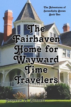 The Fairhaven Home for Wayward Time Travelers (The Adventures of Serendipity Brown, #2) (eBook, ePUB) - Bennett, Jeanette M.