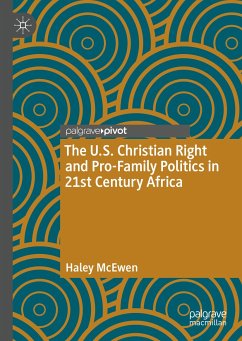 The U.S. Christian Right and Pro-Family Politics in 21st Century Africa (eBook, PDF) - McEwen, Haley
