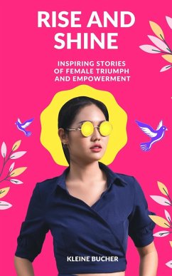 Cover RISE AND SHINE: Inspiring Stories of Female Triumph and Empowerment (eBook, ePUB)