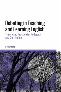 Debating in Teaching and Learning English (eBook, PDF) - Wilson, Ben
