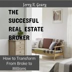 The Successful Real Estate Broker: How to Transform From Broke to Millions (eBook, ePUB)