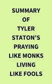 Summary of Tyler Staton's Praying Like Monks Living Like Fools (eBook, ePUB)