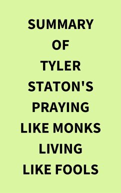 Cover Summary of Tyler Staton's Praying Like Monks Living Like Fools (eBook, ePUB)
