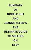 Summary of Noelle Ihli and Jeanne Allen's The Ultimate Guide to Selling on Etsy (eBook, ePUB)