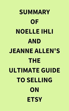 Summary of Noelle Ihli and Jeanne Allen's The Ultimate Guide to Selling on Etsy (eBook, ePUB) - IRB Media