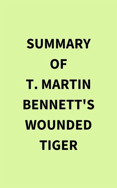 Summary of T. Martin Bennett's Wounded Tiger (eBook, ePUB) Summary of T. Martin Bennett's Wounded Tiger (eBook, ePUB)
