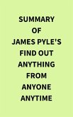 Summary of James Pyle's Find Out Anything From Anyone Anytime (eBook, ePUB) Summary of James Pyle's Find Out Anything From Anyone Anytime (eBook, ePUB)