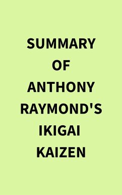 Summary of Anthony Raymond's Ikigai Kaizen (eBook, ePUB) - IRB Media