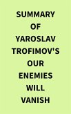Summary of Yaroslav Trofimov's Our Enemies Will Vanish (eBook, ePUB)