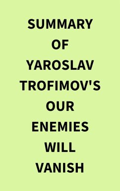 Summary of Yaroslav Trofimov's Our Enemies Will Vanish (eBook, ePUB) - IRB Media