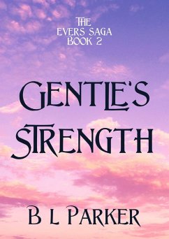 Gentle's Strength (The Evers Saga, #2) (eBook, ePUB) - Parker, B L