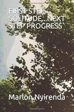 FIrst Step Solitude...Next Step Progress (eBook, ePUB) - Nyirenda, Marlon