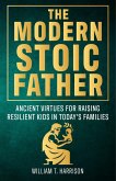 The Modern Stoic Father (The Stoic Life Series: Practical Wisdom for Modern Living, #3) (eBook, ePUB) The Modern Stoic Father (The Stoic Life Series: Practical Wisdom for Modern Living, #3) (eBook, ePUB)