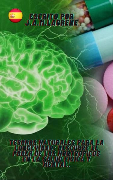 Tesoros Naturales para la Longevidad: Descubre el Poder de los Nootrópicos en la Salud Física y Mental. (eBook, ePUB) Tesoros Naturales para la Longevidad: Descubre el Poder de los Nootrópicos en la Salud Física y Mental. (eBook, ePUB)