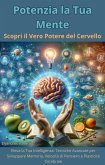 Potenzia la Tua Mente: Scopri il Vero Potere del Cervello (eBook, ePUB)